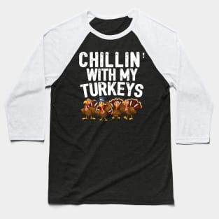 Chillin With My Turkeys Fun Thanksgiving Family Friends Gift Baseball T-Shirt